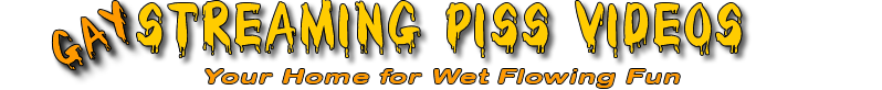 Gay Streaming Piss Videos